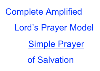 Complete Amplified 
           Lord’s Prayer Model 
                            Simple Prayer                              of Salvation