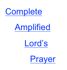 Complete              Amplified 
                        Lord’s                                  Prayer