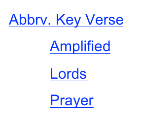 Abbrv. Key Verse            Amplified            Lords 
          Prayer